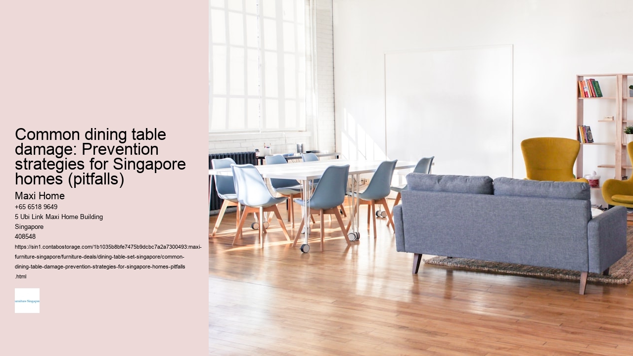 Common dining table damage: Prevention strategies for Singapore homes (pitfalls)