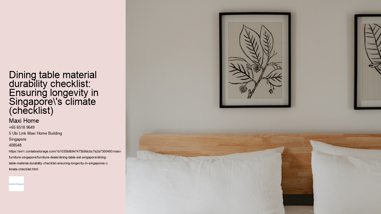 Dining table material durability checklist: Ensuring longevity in Singapore's climate (checklist)