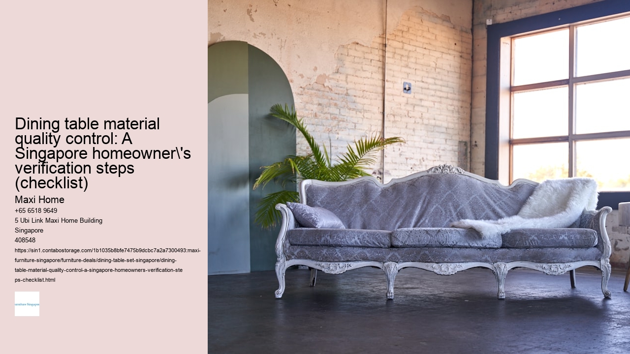 Dining table material quality control: A Singapore homeowner's verification steps (checklist)