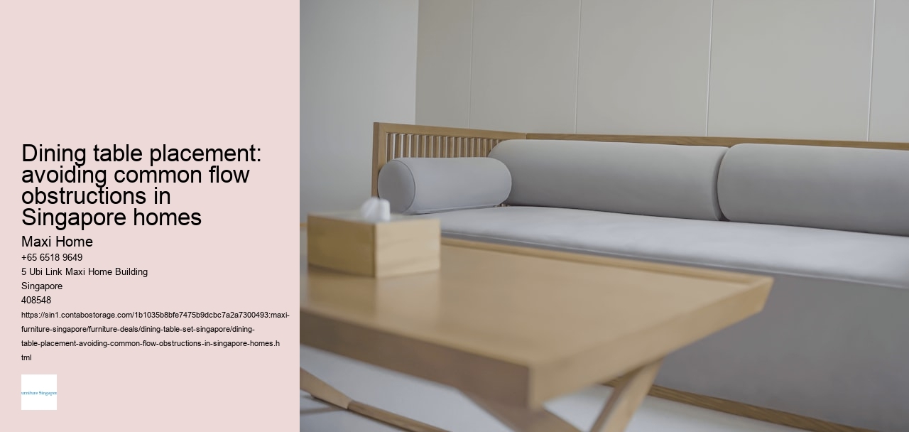 Dining table placement: avoiding common flow obstructions in Singapore homes