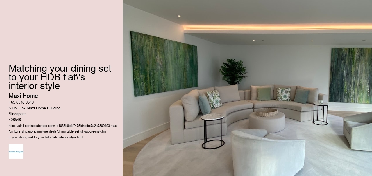 Matching your dining set to your HDB flat's interior style