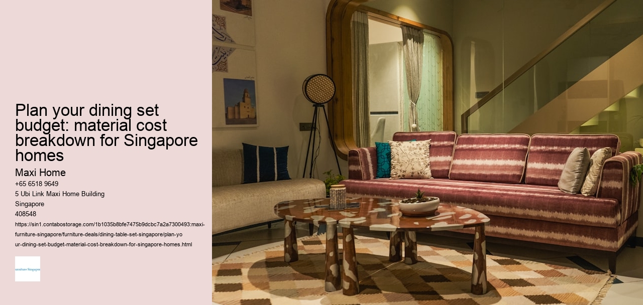 Plan your dining set budget: material cost breakdown for Singapore homes