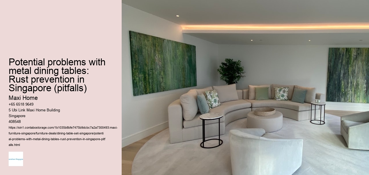 Potential problems with metal dining tables: Rust prevention in Singapore (pitfalls)