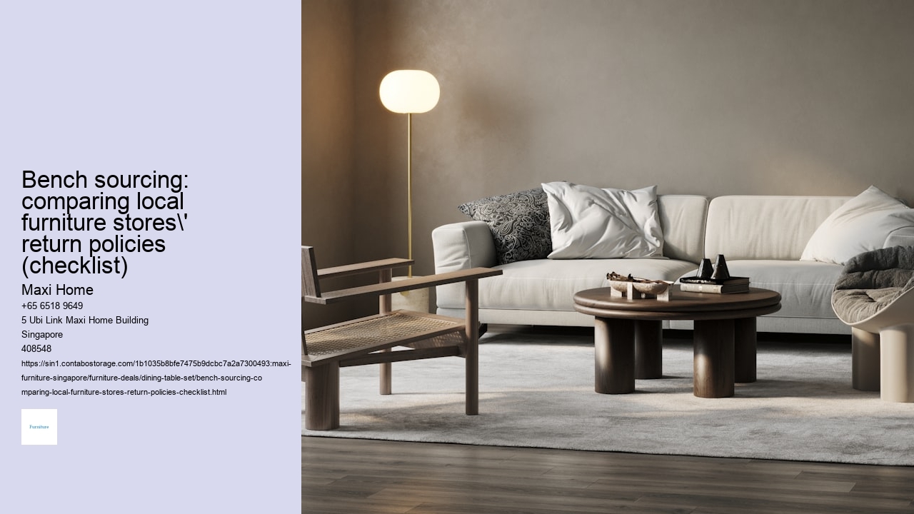 Bench sourcing: comparing local furniture stores' return policies (checklist)