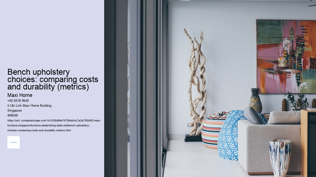 Bench upholstery choices: comparing costs and durability (metrics)