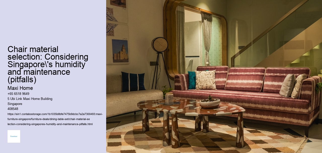Chair material selection: Considering Singapore's humidity and maintenance (pitfalls)