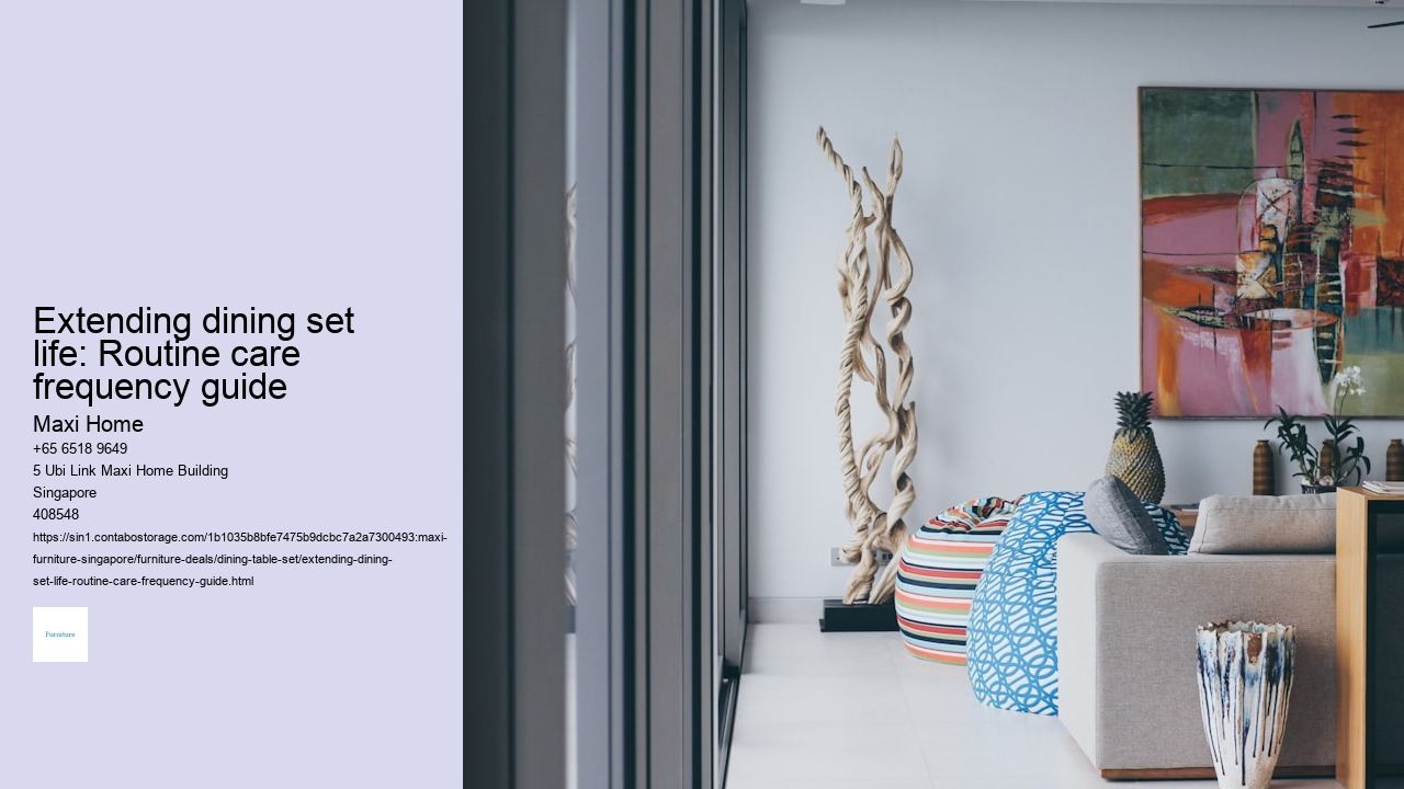 Extending dining set life: Routine care frequency guide