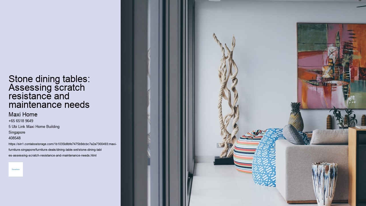 Stone dining tables: Assessing scratch resistance and maintenance needs