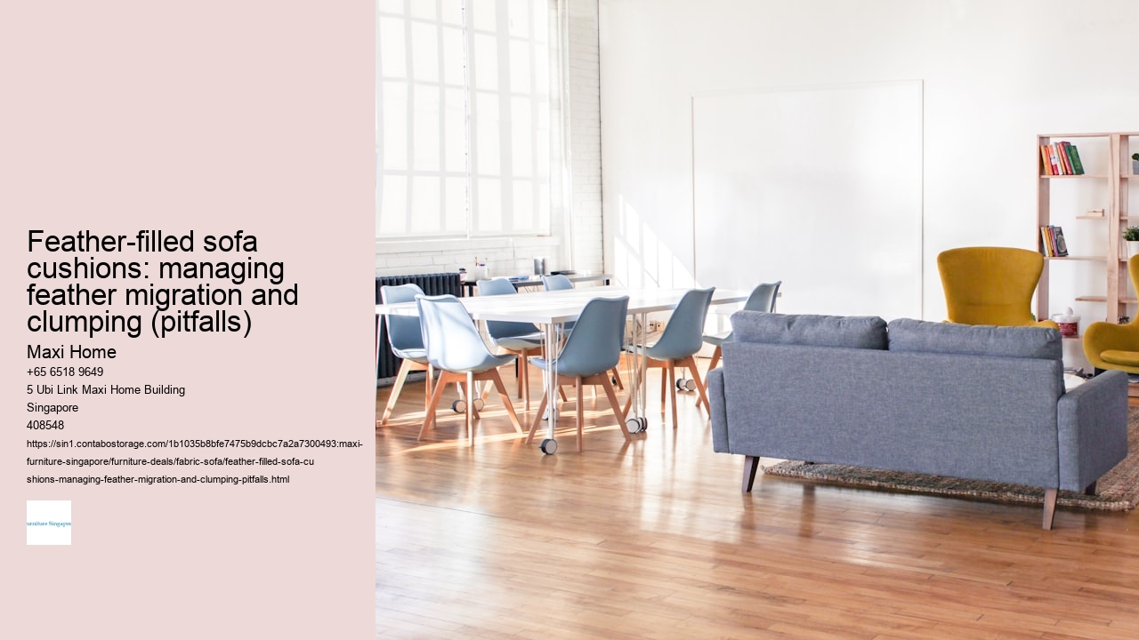 Feather-filled sofa cushions: managing feather migration and clumping (pitfalls)