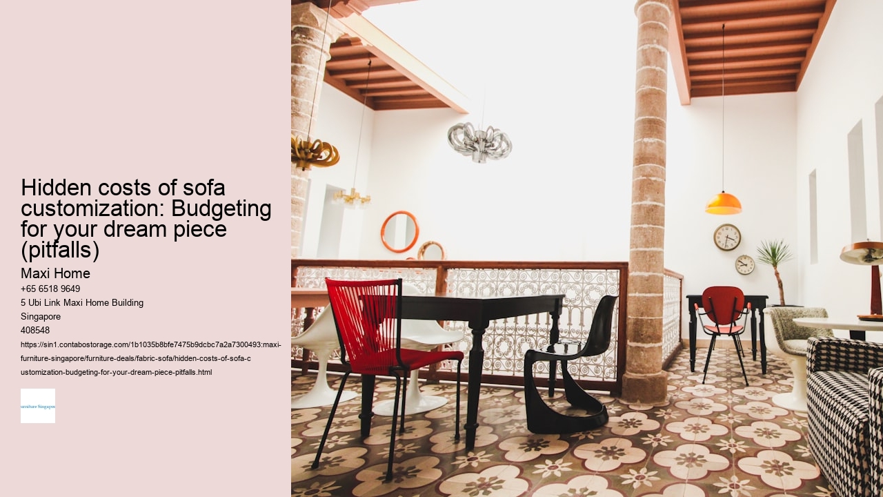 Hidden costs of sofa customization: Budgeting for your dream piece (pitfalls)