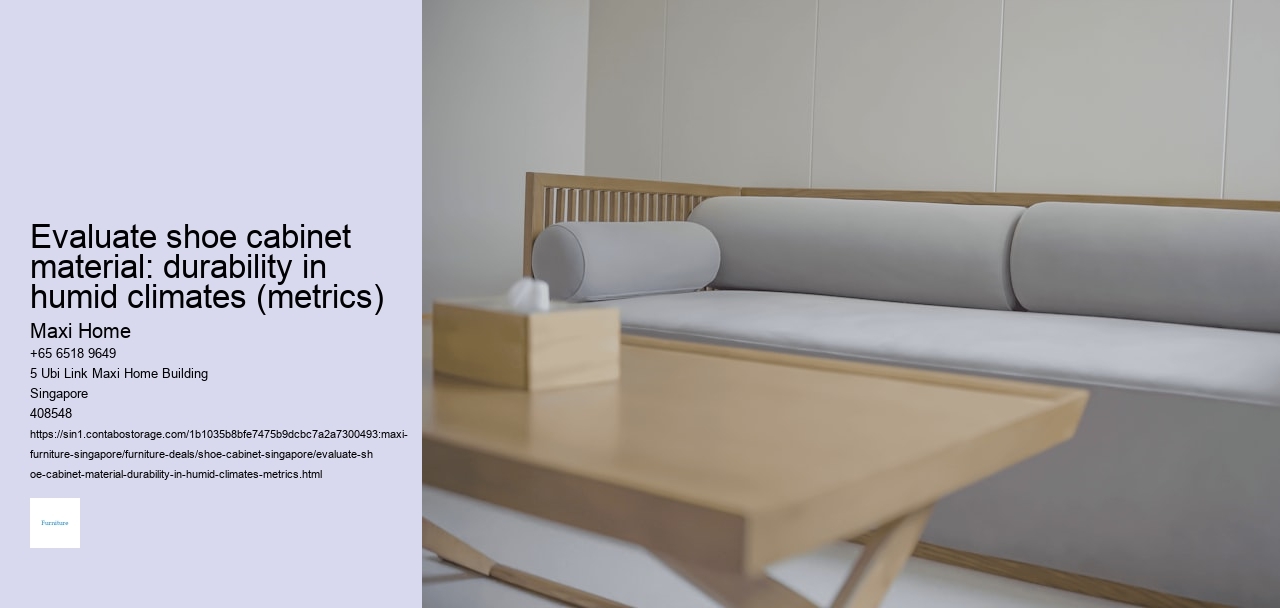 Evaluate shoe cabinet material: durability in humid climates (metrics)
