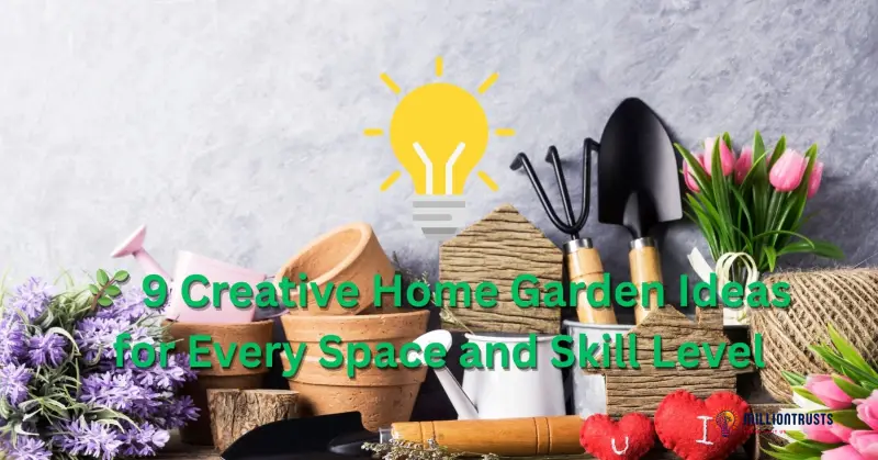 9 Creative Home Garden Ideas for Every Space and Skill Level