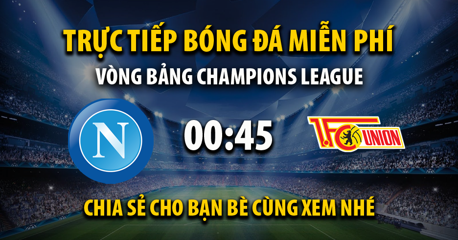 Trực tiếp Napoli vs Union Berlin 00:45, ngày 09/11/2023 - Vebot.live