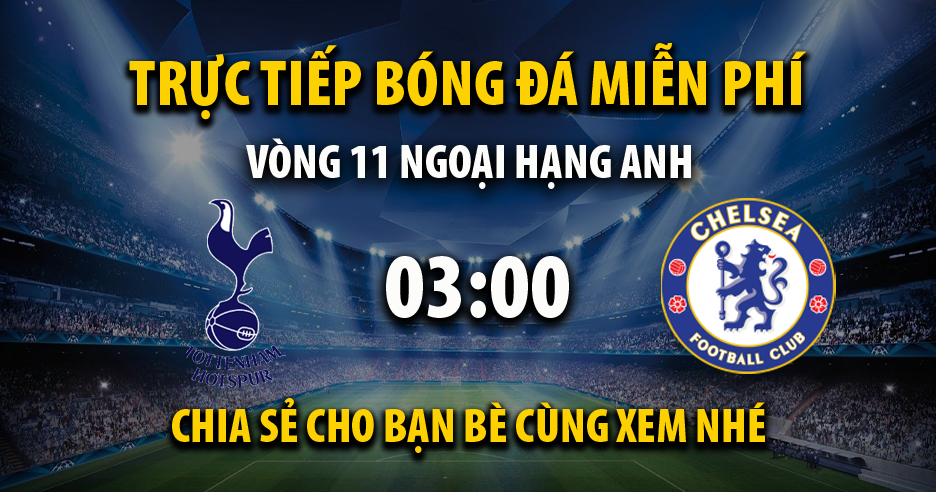 Trực tiếp Tottenham vs Chelsea 03:00, ngày 07/11/2023 - Vebot.live