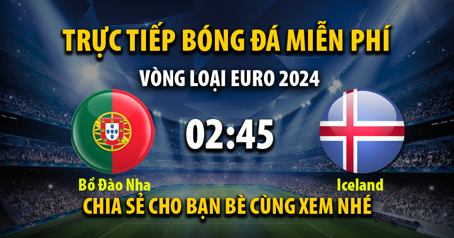 Link trực tiếp Bồ Đào Nha vs Iceland 02:45, ngày 20/11 - Xoilac365i.tv