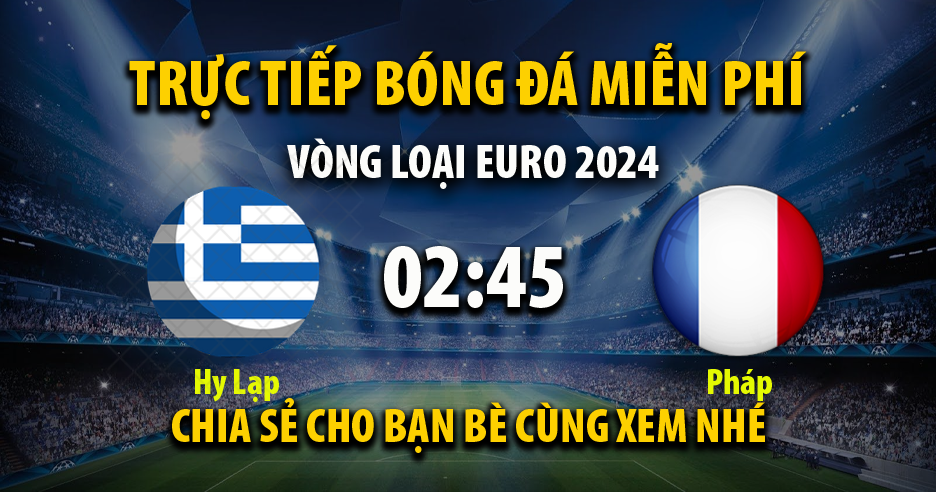 Link trực tiếp Hy Lạp vs Pháp 02:45, ngày 22/11 - Xoilac365i.tv