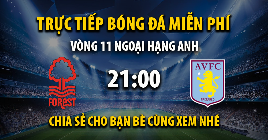 Trực tiếp Nottingham Forest vs Aston Villa 21:00, ngày 05/11/2023 - Vebot.live