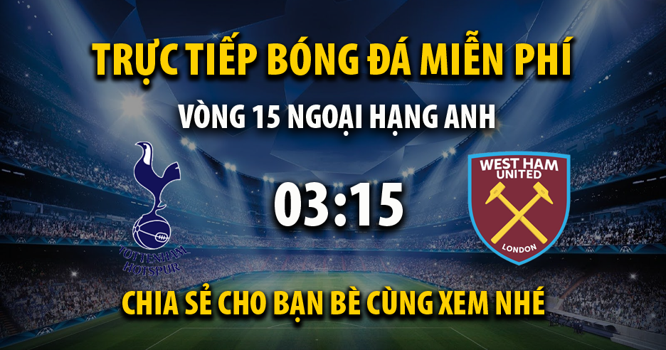 Link trực tiếp Tottenham vs West Ham 03:15, ngày 08/12 - Xoilac365u.tv