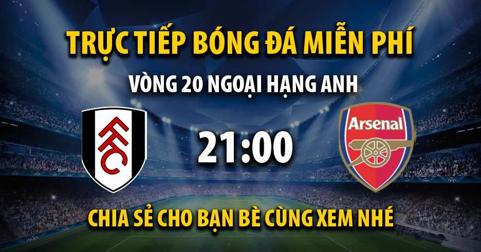 Link trực tiếp Fulham vs Arsenal 21:00, ngày 31/12 - Xoilac365.ai