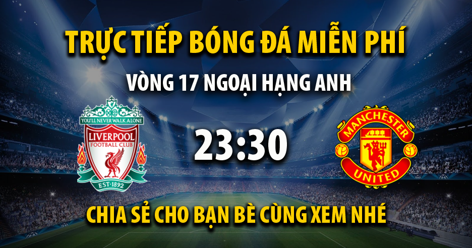 Link trực tiếp Liverpool vs Manchester Utd 23:30, ngày 17/12 - Xoilac365.live