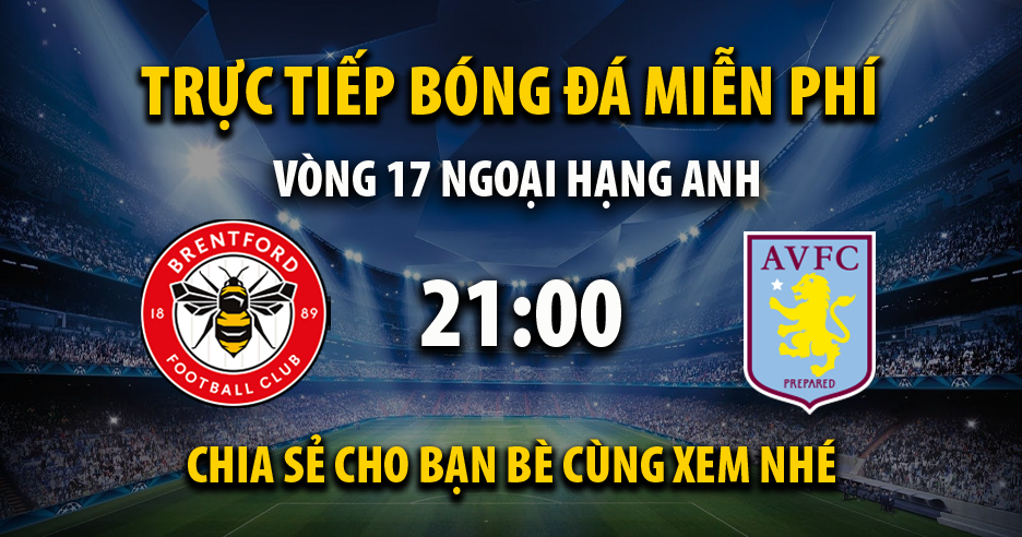 Link trực tiếp Brentford vs Aston Villa 21:00, ngày 17/12 - Xoilac365.live