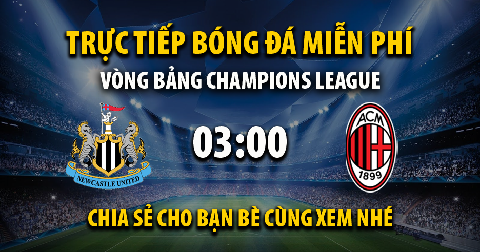 Link trực tiếp Newcastle United vs AC Milan 03:00, ngày 14/12 - Xoilac365.live