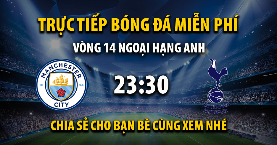 Link trực tiếp Manchester City vs Tottenham 23:30, ngày 03/12 - Xoilac365f.tv