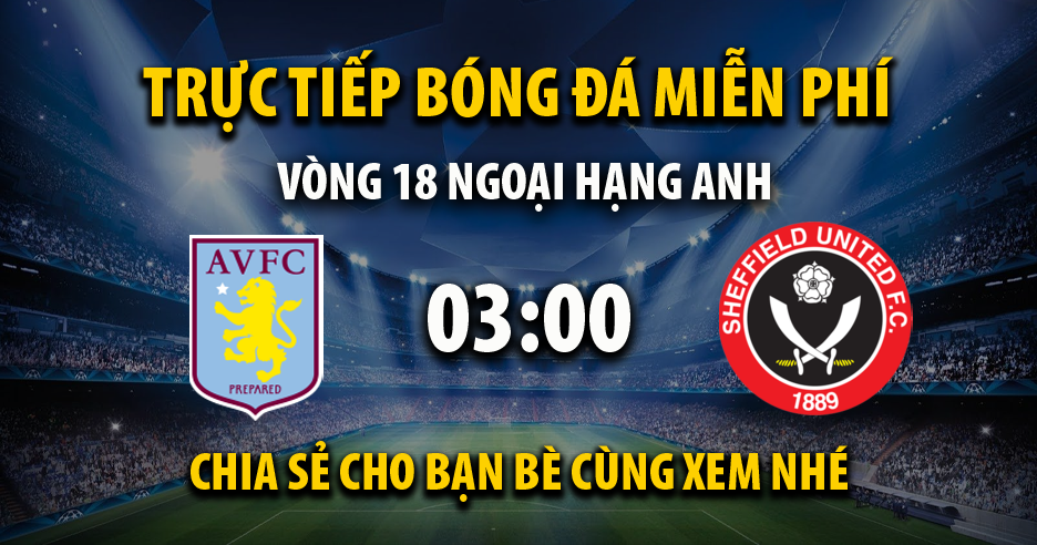 Link trực tiếp Aston Villa vs Sheffield United 03:00, ngày 23/12 - Xoilac365tv.com