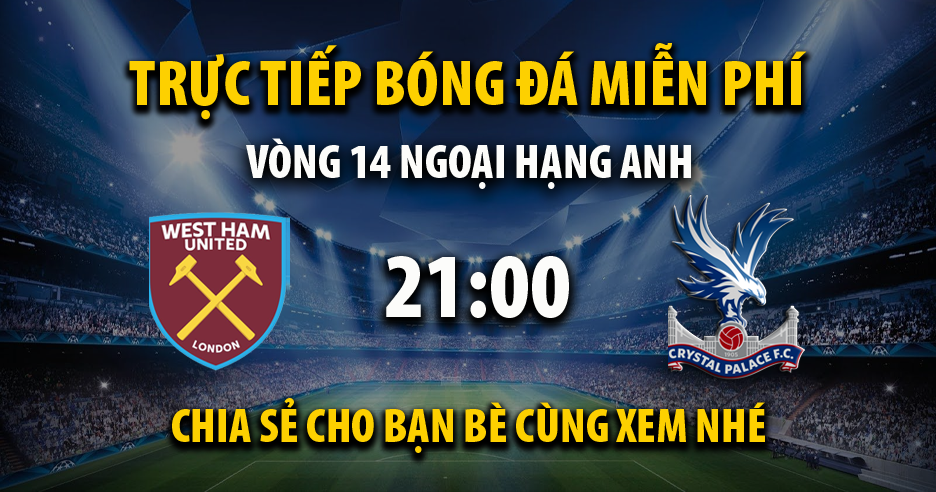 Link trực tiếp West Ham vs Crystal Palace 21:00, ngày 03/12 - Xoilac365f.tv