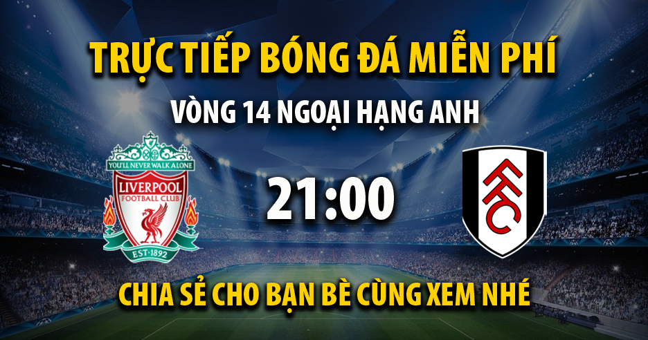 Link trực tiếp Liverpool vs Fulham 21:00, ngày 03/12 - Xoilac365f.tv