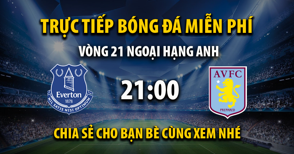 Link trực tiếp Everton vs Aston Villa 21:00, ngày 14/01 - Normandiememoire.com