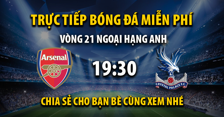 Link trực tiếp Arsenal vs Crystal Palace 19:30, ngày 20/01 - Wingtv.net