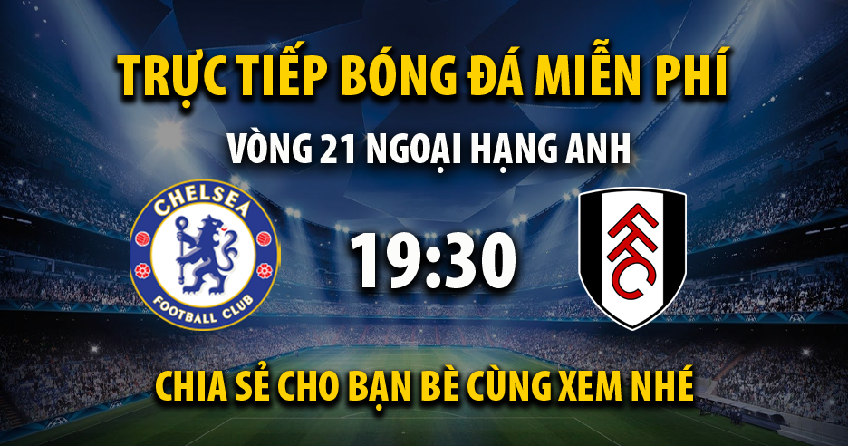 Link trực tiếp Chelsea vs Fulham 19:30, ngày 13/01 - Normandiememoire.com