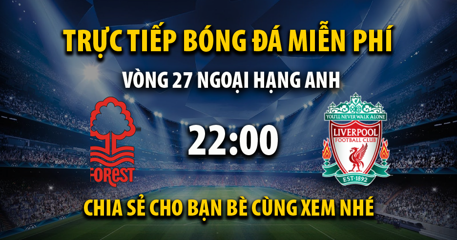 Link trực tiếp Nottingham Forest vs Liverpool 22:00, ngày 02/03 - Texasrosefestival.com