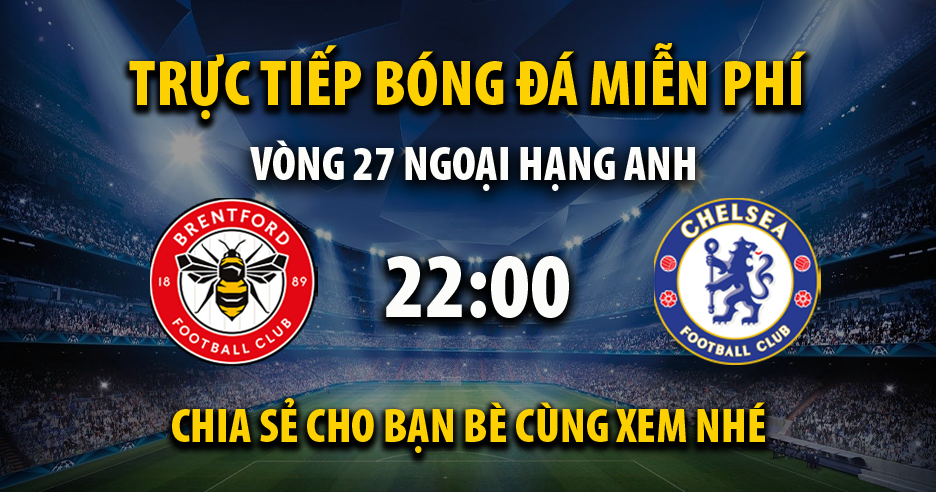 Link trực tiếp Brentford vs Chelsea 22:00, ngày 02/03 - Texasrosefestival.com