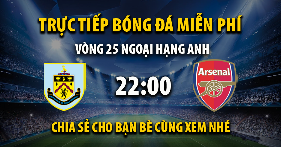 Link trực tiếp Burnley vs Arsenal 22:00, ngày 17/02 - Theflstandard.com