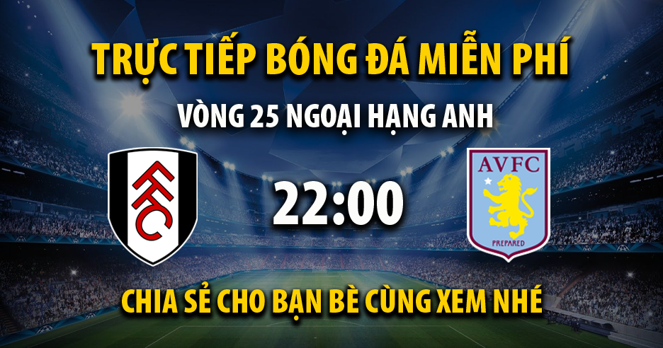 Link trực tiếp Fulham vs Aston Villa 22:00, ngày 17/02 - Xoilac365s.net