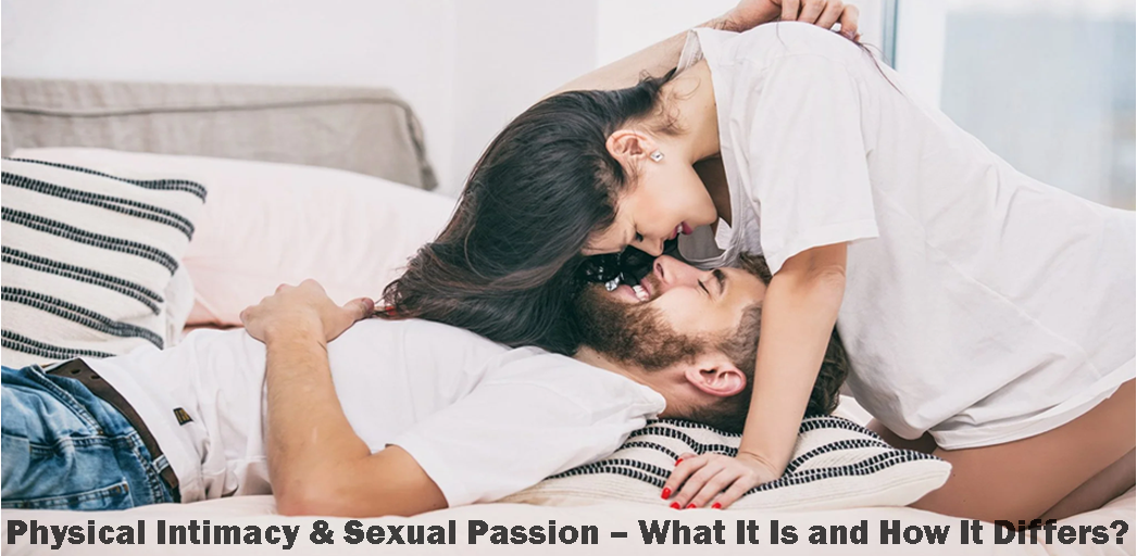 Physical Intimacy & **** Passion – What It Is and How It Differs?