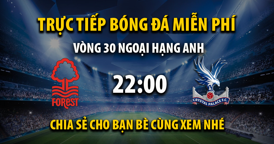 Link trực tiếp Nottingham Forest vs Crystal Palace 22:00, ngày 30/03 - Ukscn.org