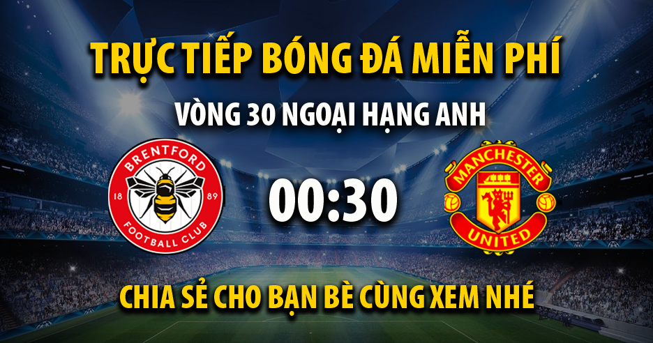 Link trực tiếp Brentford vs Manchester Utd 03:00, ngày 31/03 - Ukscn.org