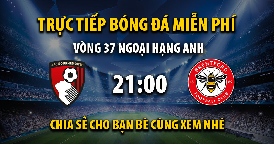 Link trực tiếp AFC Bournemouth vs Brentford 21:00, ngày 11/05 - Andromda.org