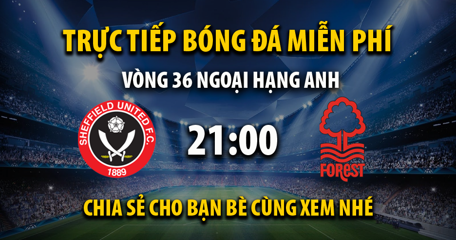 Link trực tiếp Sheffield United vs Nottingham Forest 21:00, ngày 04/05 - Andromda.org