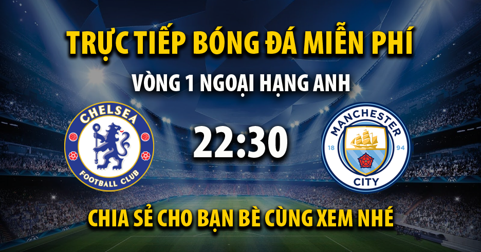 Link trực tiếp Chelsea vs Manchester City 22:30, ngày 18/08 - Xoilac365z18.live