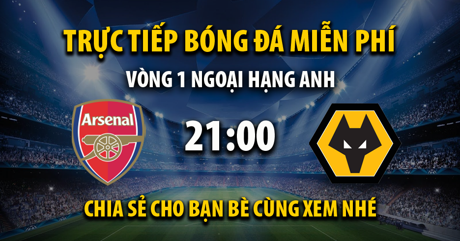 Link trực tiếp Arsenal vs Wolverhampton Wanderers 21:00, ngày 17/08 - Endcoal.org