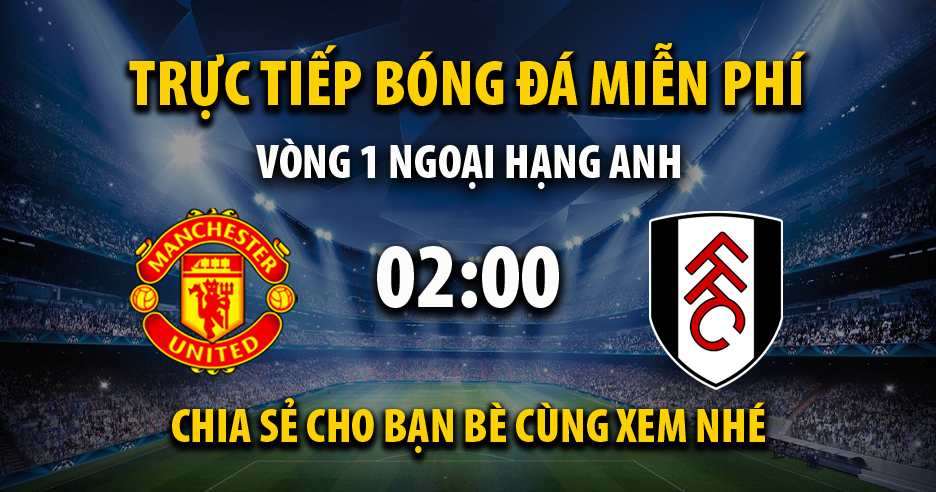 Link trực tiếp Manchester United vs Fulham 02:00, ngày 17/08 - Endcoal.org