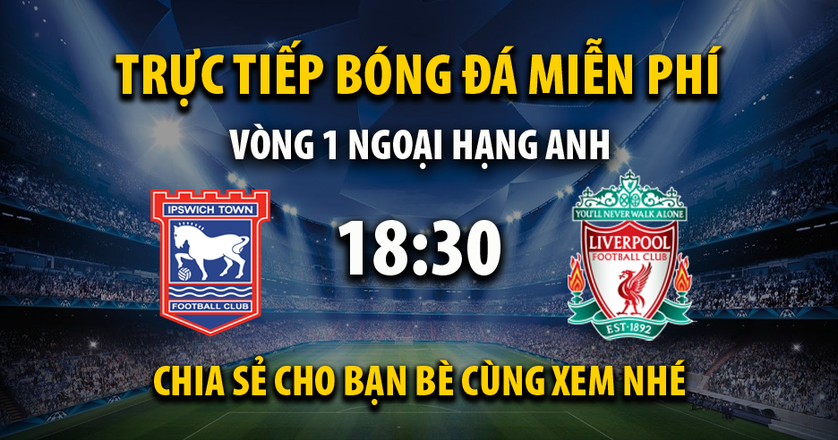 Link trực tiếp Ipswich Town vs Liverpool 18:30, ngày 17/08 - Endcoal.org