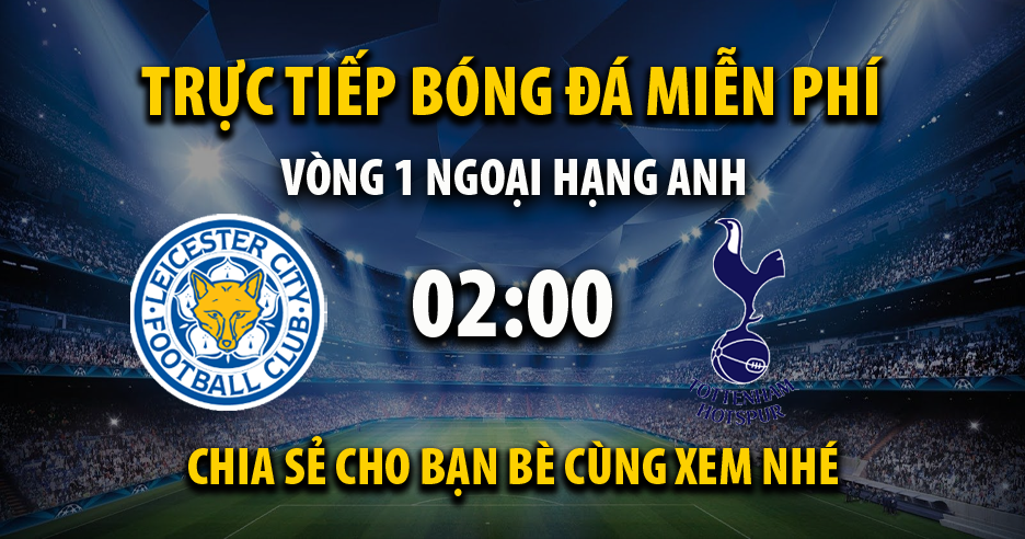 Link trực tiếp Leicester City vs Tottenham 02:00, ngày 20/08 - Bulgaria-france.net