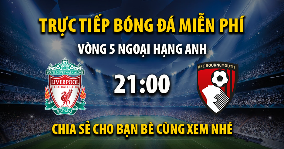 Link trực tiếp Liverpool vs AFC Bournemouth 21:00, ngày 21/09 - Nayre.org