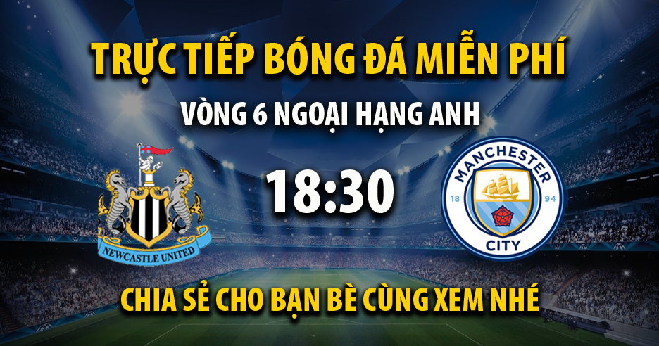 Link trực tiếp Newcastle United vs Manchester City 18:30, ngày 28/09 - Felixdennisfoundation.com