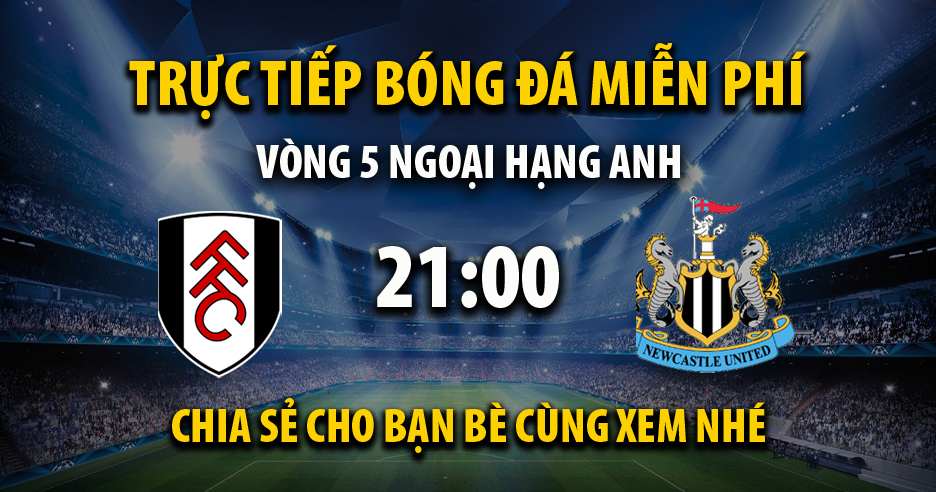 Link trực tiếp Fulham vs Newcastle United 21:00, ngày 21/09 - Nayre.org